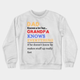 Dad Knows A Lot But Grandpa Knows Everything If He Doen’t Know He Makes Stuff Up Really Fast Crewneck Sweatshirt